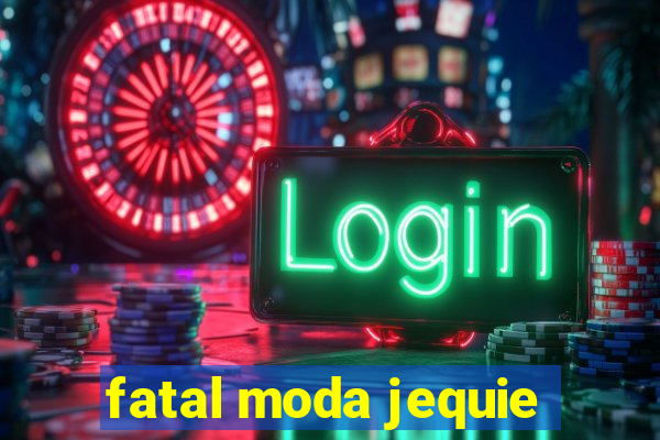 fatal moda jequie